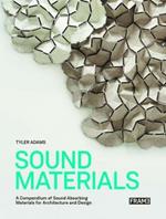 Sound Materials: A Compendium of Sound Absorbing Materials for Architecture and Design