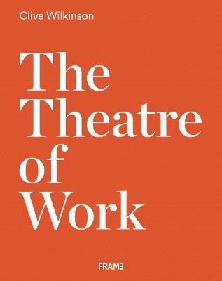 Clive Wilkinson: The Theatre of Work - Clive Wilkinson - cover