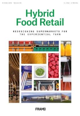 Hybrid Food Retail: Redesigning Supermarkets for the Experiential Turn - Bernhard Franken,Alina Cymera - cover
