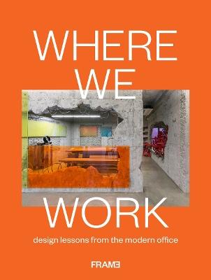 Where We Work: Design Lessons from the Modern Office - Ana Martins - cover