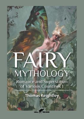 Fairy Mythology 1: Romance and Superstition of Various Countries - Thomas Keightley - cover