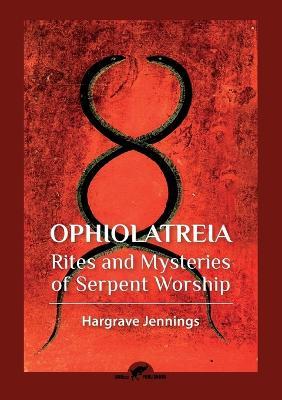 Ophiolatreia: Rites and mysteries of serpent worship - Hargrave Jennings - cover