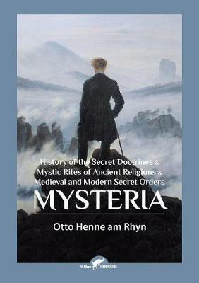 Mysteria: History of the Secret Doctrines & Mystic Rites of Ancient Religions & Medieval and Modern Secret Orders - Otto Henne Am Rhyn - cover