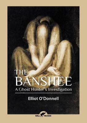 The Banshee: A Ghost Hunter's Investigation - Elliot O'Donnell - cover