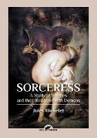 Sorceress: A Study of Witches and their Relations with Demons - Jules Michelet - cover