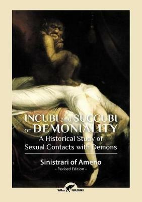Incubi and Succubi or Demoniality: A Historical Study of Sexual Contacts with Demons - Sinistrari Of Ameno - cover