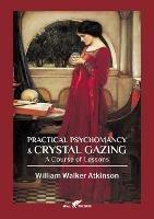 Practical Psychomancy & Crystal Gazing - William Walker Atkinson - cover