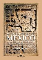Magic & Mysteries of Mexico: Arcane secrets and occult lore of the ancient Mexicans and Maya - Lewis Spence - cover