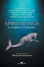 Spirit Beings in European Folklore 1: 292 descriptions - Ireland, England, Wales, Cornwall, Scotland, Isle of Man, Orkney's, Hebrides, Faeroe, Iceland, Norway, Sweden and Denmark