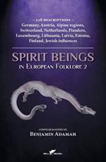 Spirit Beings in European Folklore 2: 228 descriptions - Germany, Austria, Alpine regions, Switzerland, Netherlands, Flanders, Luxembourg, Lithuania, Latvia, Estonia, Finland, Jewish influences