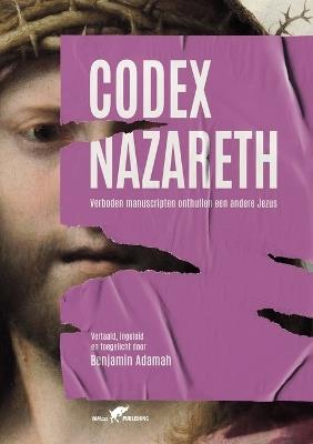 Codex Nazareth: Verboden manuscripten onthullen een andere Jezus - Benjamin Adamah - cover