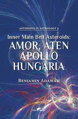Inner Main Belt Asteroids - Amor, Aten, Apollo, Hungaria - Benjamin Adamah - cover