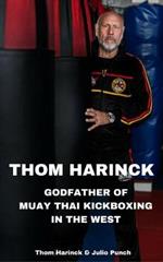 Thom Harinck: Godfather of Muay Thai Kickboxing in the West