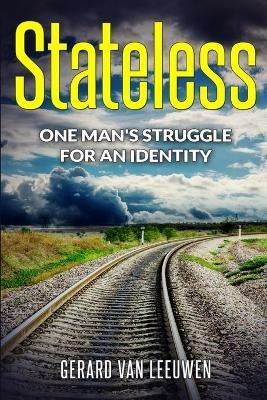 Stateless: One Man's Struggle for an Identity - Gerard Van Leeuwen - cover