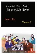 Crucial Chess Skills for the Club Player Volume 2
