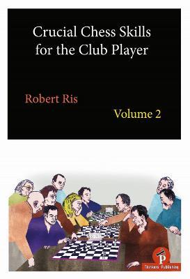 Crucial Chess Skills for the Club Player Volume 2 - Ris - cover
