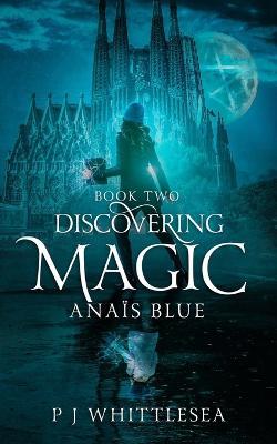 Discovering Magic: Anaïs Blue Book Two - P J Whittlesea - cover