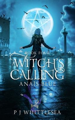 A Witch's Calling: Anais Blue Book Four - P J Whittlesea - cover