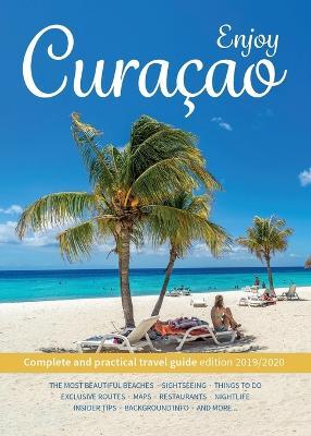 Enjoy Curacao: Complete and practical travel guide edition 2019/2020 - Jemma Van Gurchom,Peter Van Mastrigt,Alec Steevels - cover