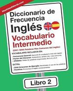 Diccionario de Frecuencia - Ingles - Vocabulario Intermedio: 2501-5000 Palabras Mas Comunes del Ingles