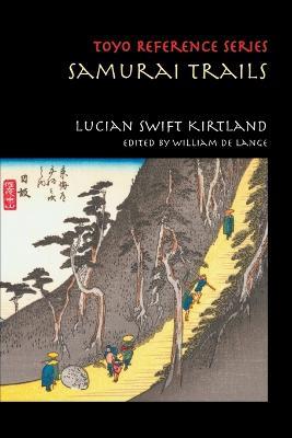 Samurai Trails: Wanderings on the Japanese High Road - Lucian Swift Kirtland - cover