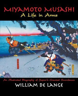 Miyamoto Musashi: A Life in Arms - William De Lange - cover