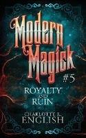 Royalty and Ruin - Charlotte E English - cover