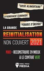 La Grande Reinitialisation 2021 Non Couvert: Crise Alimentaire, Effondrement Economique et Penurie d'Energie; NWO - Reconstruire en Mieux & le Contrat Vert