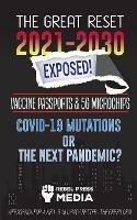 The Great Reset 2021-2030 Exposed!: Vaccine Passports & 5G Microchips, COVID-19 Mutations or The Next Pandemic? WEF Agenda - Build Back Better - The Green Deal Explained - Rebel Press Media - cover