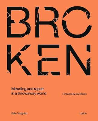 Broken: Mending and repair in a throwaway world - Katie Treggiden - cover
