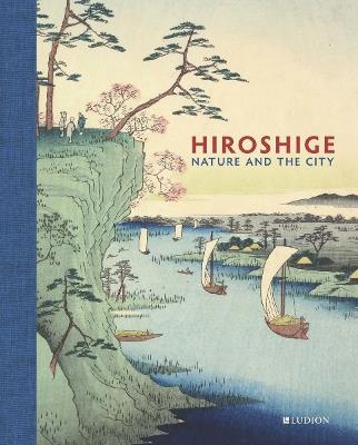 Hiroshige: Nature and the City - Jim Dwinger,John Carpenter,Andreas Marks - cover