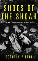 Shoes of the Shoah: The Tomorrow of Yesterday