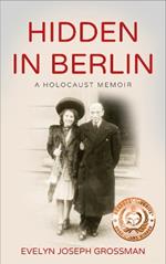 Hidden in Berlin: A Holocaust Memoir