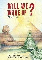 Will We Wake Up?: The Hidden Powers Behind The World Stage - Marcel Messing - cover