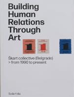 Building Human Relations Through Art: Belgrade Art Collective Skart from 1990 to Present