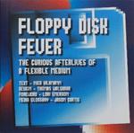 Floppy Disk Fever: The Curious Afterlives of a Flexible Medium