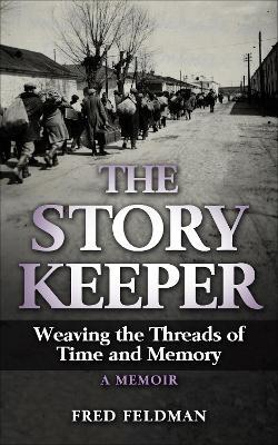 The Story Keeper: Weaving the Threads of Time and Memory, A Memoir - Fred Feldman - cover
