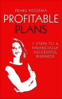 Profitable Plans: 7 steps to a financially successful business - Femke Hogema - cover