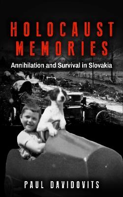 Holocaust Memories: Annihilation and Survival in Slovakia - Paul Davidovits - cover
