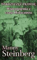 Wykrzyczec prawde: Wspomnienia z czasu Holocaustu