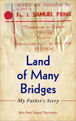 Land of Many Bridges: My Father's Story - Bela Ruth Samuel Tenenholtz - cover
