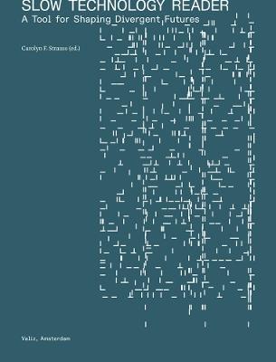 Slow Technology Reader: A Tool for Shaping Divergent Futures - cover