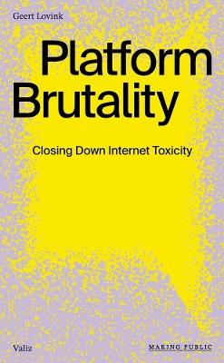 Platform Brutality: Closing Down Internet Toxicity - Geert Lovink - cover