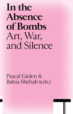 In the Absence of Bombs: Art, War, and Silence - cover