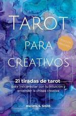Tarot para creativos: 21 tiradas de tarot para (re)conectar con tu intuicion y encender la chispa creativa