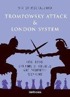 Trompowsky Attack & London System: New Ideas, Dynamic Strategies and Powerful Weapons