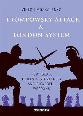 Trompowsky Attack & London System: New Ideas, Dynamic Strategies and Powerful Weapons - Viktor Moskalenko - cover