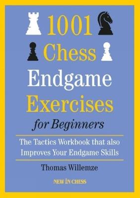 1001 Chess Endgame Exercises for Beginners: The Tactics Workbook that also Improves Your Endgame Skills - Thomas Willemze - cover