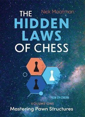 The Hidden Laws of Chess: Mastering Pawn Structures - Nick Maatman - cover