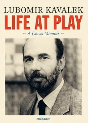 Life at Play: A Chess Memoir - Lubomir Kavalek - cover